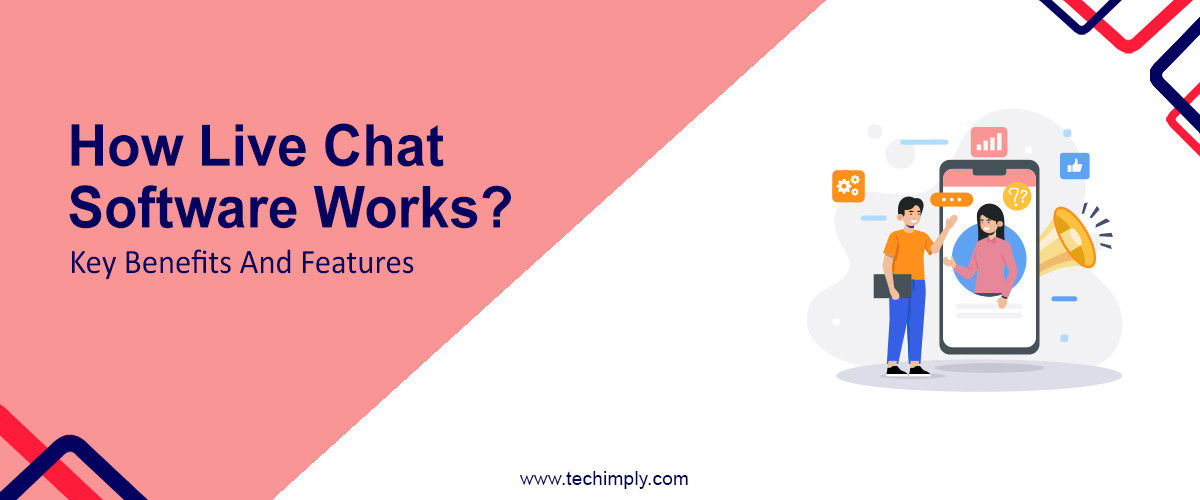 How Live Chat Software Works? Key Benefits And Features